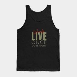We Only Live Once Do It Right Quote Motivational Inspirational Tank Top